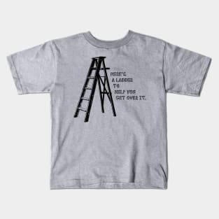 Here's A Ladder To Help You Get Over It - Funny Kids T-Shirt